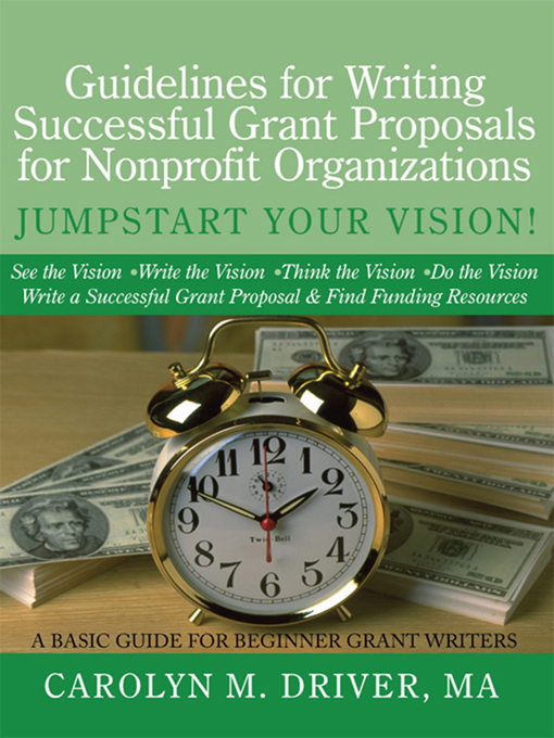 Title details for Guidelines for Writing Successful Grant Proposals for Nonprofit Organizations by Carolyn M. Driver MA - Available